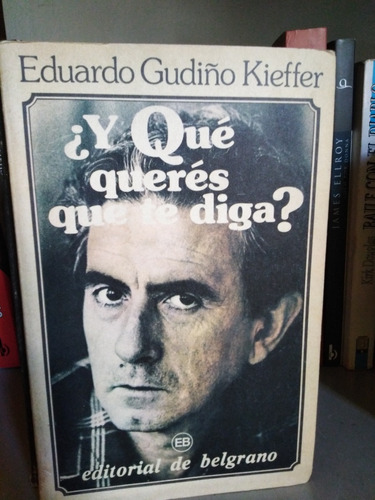 ¿y Que Queres Que Te Diga?- Eduardo Gudiño Kieffer