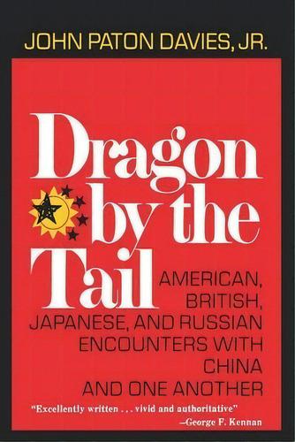 Dragon By The Tail : American, British, Japanese, And Russian Encounters With China And One Another, De Jr. John Paton Davies. Editorial Ww Norton & Co, Tapa Blanda En Inglés