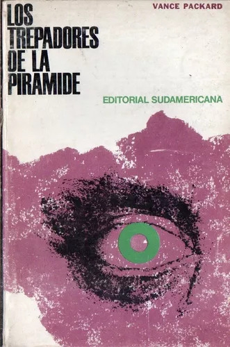 Vance Packard: Los Trepadores De La Piramide