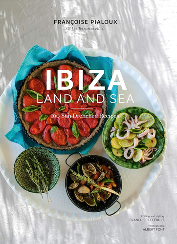 Libro: Ibiza, Tierra Y Mar: 100 Recetas Bañadas Por El Sol