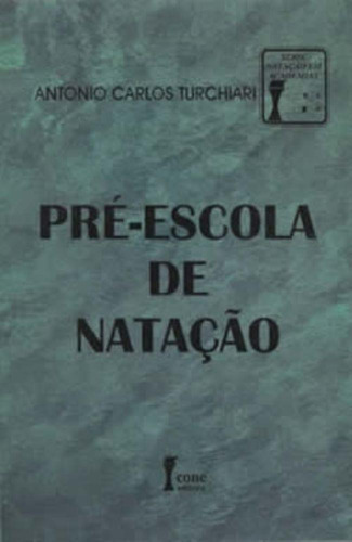 Livro Pré-escola De Natação, De Antônio Carlos Turchiari. Editora Icone, Capa Mole Em Português