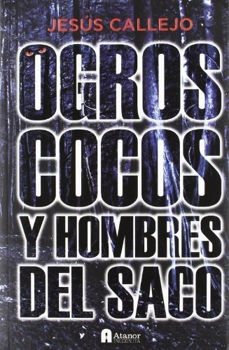 OGROS COCOS Y HOMBRES DEL SACO, de Jesus Callejo. Editorial Atanor, tapa blanda en español, 2012