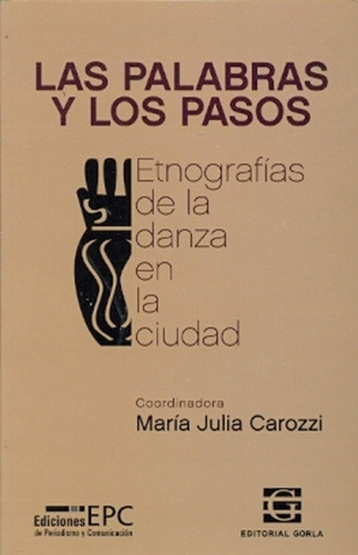 Las Palabras Y Los Pasos. Etnografías De La Danza En La Ciud