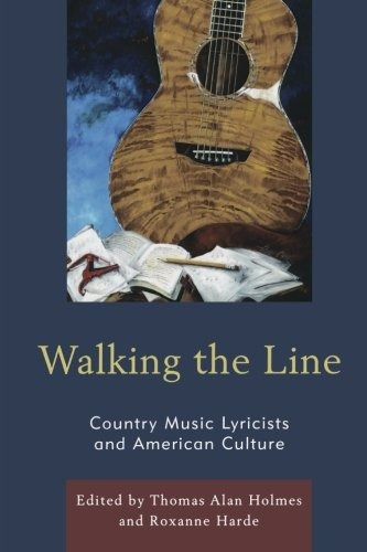 Walking The Line Country Music Lyricists And American Cultur