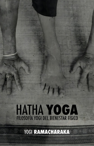 Hatha Yoga: La Filosofía Yogi Del Bienestar Físico (spanish Edition), De Atkinson (yogi Ramacharaka), William Walker. Editorial Oem, Tapa Blanda En Español