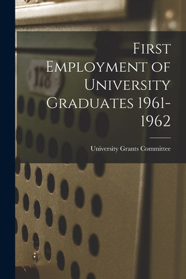 Libro First Employment Of University Graduates 1961-1962 ...