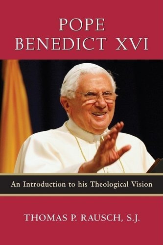 Pope Benedict Xvi An Introduction To His Theological Vision