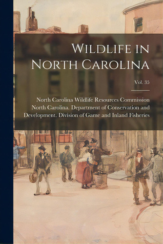 Wildlife In North Carolina; Vol. 35, De North Carolina Wildlife Resources Com. Editorial Hassell Street Pr, Tapa Blanda En Inglés