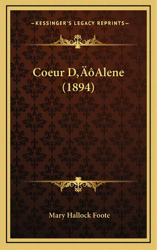 Coeur D'alene (1894), De Foote, Mary Hallock. Editorial Kessinger Pub Llc, Tapa Dura En Inglés