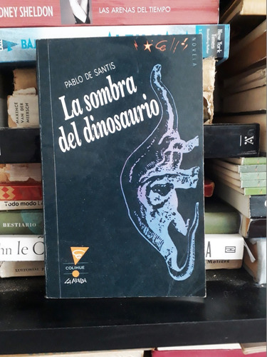 La Sombra Del Dinosaurio - Pablo De Santis - Ed Colihue