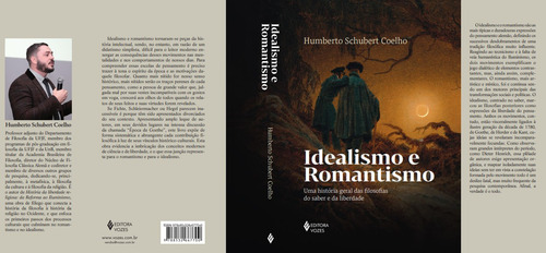 Idealismo E Romantismo: Uma História Geral Das Filosofias Do Saber E Da Liberdade, De Humberto Schubert Coelho., Vol. 1. Editorial Editora Vozes, Capa Mole, Edição 1 Em Português, 2024
