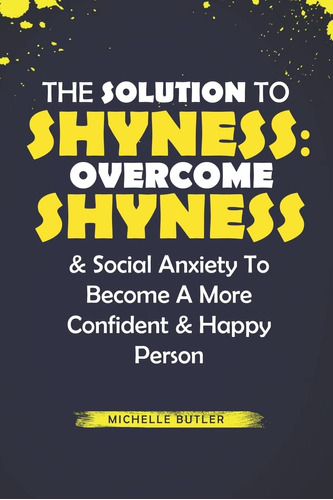 Libro En Inglés: The Solution To Shyness: Overcome Shyness &
