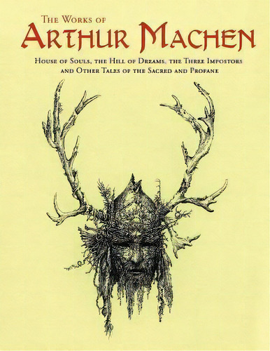 The Works Of Arthur Machen, De Arthur Machen. Editorial Createspace Independent Publishing Platform, Tapa Blanda En Inglés