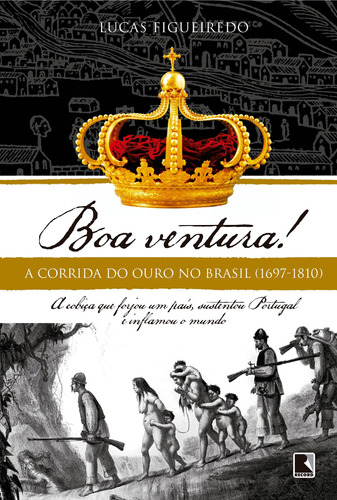 Boa ventura!: A corrida do ouro no Brasil (1697-1810), de Figueiredo, Lucas. Editora Record Ltda., capa mole em português, 2011
