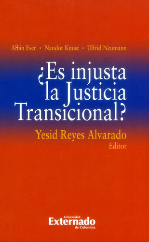 Es Injusta La Justicia Transicional?, De Albin Eser, Nandor Knust, Ulfried Neumann. Editorial U. Externado De Colombia, Tapa Blanda, Edición 2018 En Español