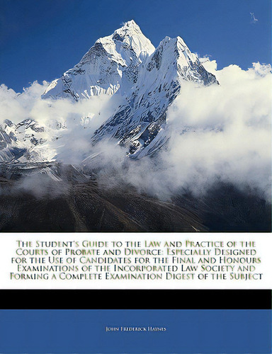 The Student's Guide To The Law And Practice Of The Courts Of Probate And Divorce: Especially Desi..., De Haynes, John Frederick. Editorial Nabu Pr, Tapa Blanda En Inglés