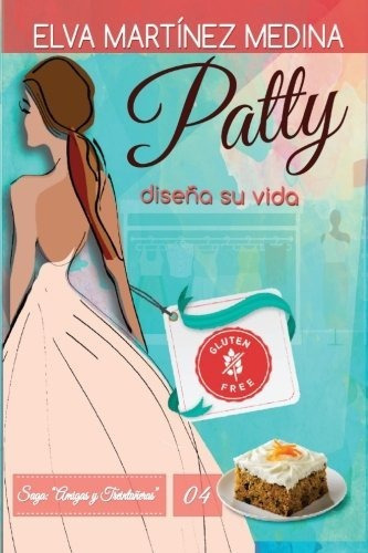 Patty Disena Su Vida Amigas Y Treintaeras Volumen 4