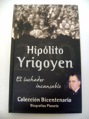 Hipolito Yrigoyen Biografias Planeta Bicentenario Ok Boedo