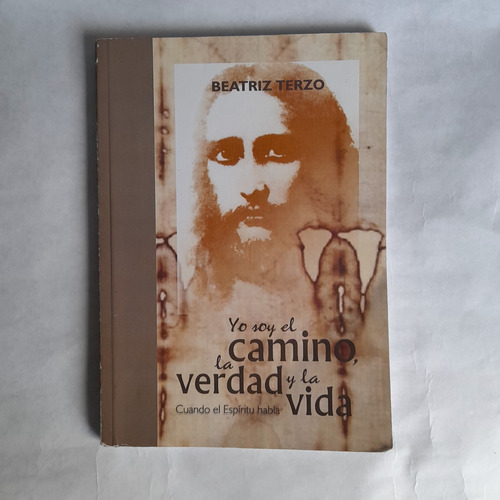 Yo Soy El Camino, La Verdad Y La Vida - Beatriz Terzo- Usado