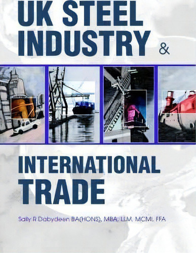 Uk Steel Industry & International Trade, De Sally R Dabydeen. Editorial Iuniverse, Tapa Blanda En Inglés
