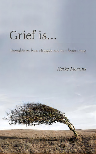 Grief Is..., De Heike Mertins. Editorial Friesenpress, Tapa Blanda En Inglés