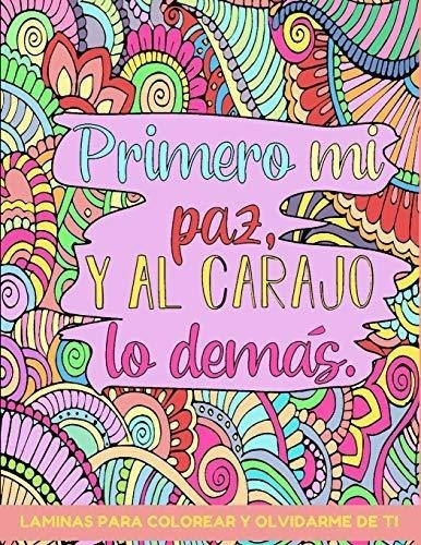 Primero Mi Paz Y Al Carajo Lo Demas Laminas Para..., De Ando, Coloreando. Editorial Independently Published En Español