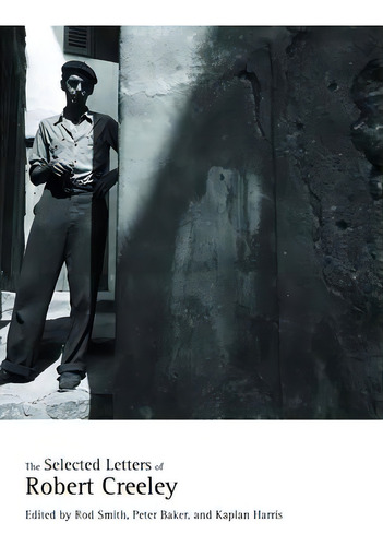 The Selected Letters Of Robert Creeley, De Creeley, Robert., Vol. 1. Editorial Univ Of California Pr, Tapa Blanda En Inglés