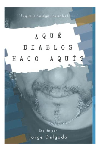 Libro :  Que Diablos Hago Aqui? Suspira La Nostalgia,...