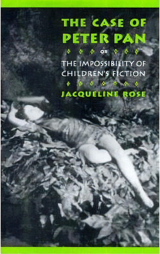 The Case Of Peter Pan, Or The Impossibility Of Children's Fiction, De Jacqueline Rose. Editorial University Pennsylvania Press, Tapa Blanda En Inglés