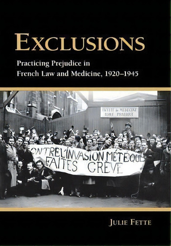 Exclusions : Practicing Prejudice In French Law And Medicine, 1920-1945, De Julie Fette. Editorial Cornell University Press, Tapa Dura En Inglés