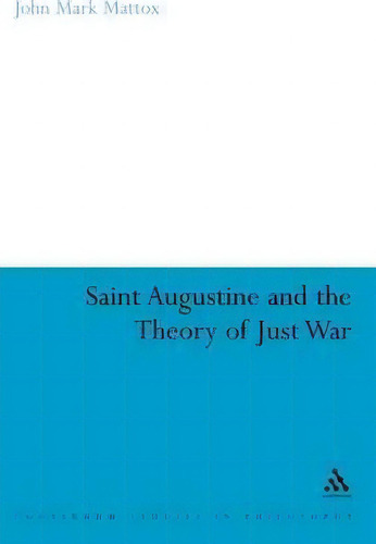 St. Augustine And The Theory Of Just War, De John Mark Mattox. Editorial Bloomsbury Publishing Plc, Tapa Dura En Inglés