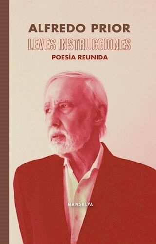 Leves Instrucciones: Poesía Reunida, De Prior Alfredo. Serie N/a, Vol. Volumen Unico. Editorial Mansalva, Tapa Blanda, Edición 1 En Español