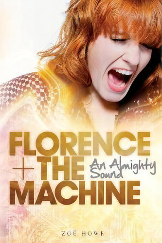 Florence + The Machine: An Almighty Sound, De Zoe Howe. Editorial Omnibus Press, Tapa Blanda En Inglés