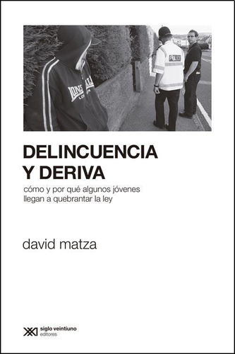 Delincuencia Y Deriva - David Matza * Siglo Xxi