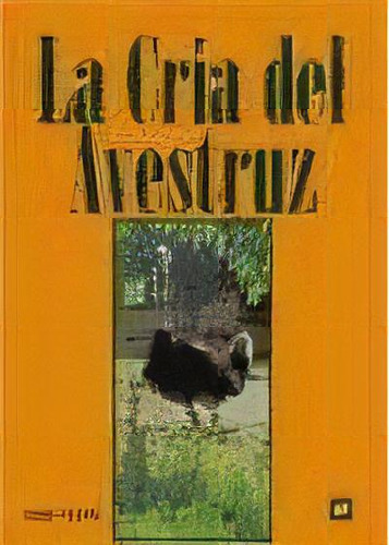 La Cria Del Avestruz, De Giorgio Anderloni. Editorial Mundi-prensa, Tapa Blanda, Edición 1998 En Español