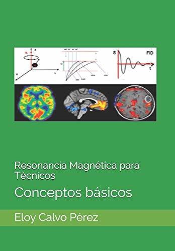 Resonancia Magnetica Para Tecnicos: Conceptos Basicos (span, De Eloy Calvo Perez. Editorial Independently Published, Tapa Blanda En Español, 2014