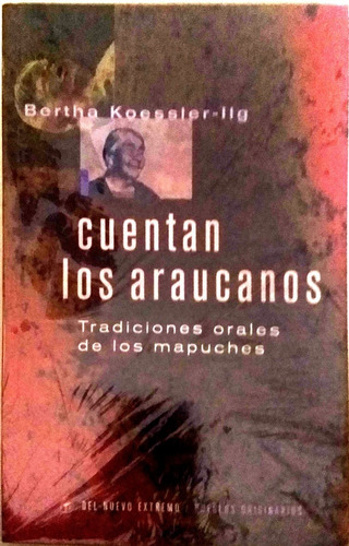 Cuentan Los Araucanos - Bertha Koessler - Nuevo