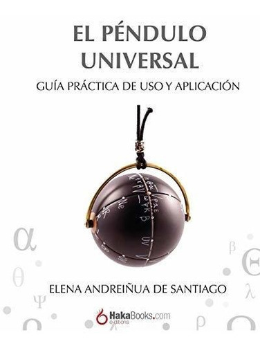El Pendulo Universal Guia Practica De Uso Y Aplicacion, De Andreiñua De Santiago, Elena. Editorial Independently Published, Tapa Blanda En Español, 2018