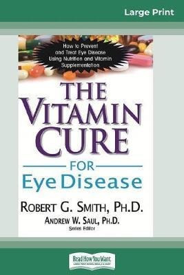 The Vitamin Cure For Eye Disease : How To Prevent And Tre...