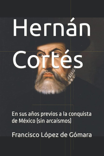 Libro: Hernán Cortés: En Sus Años Previos A La Conquista De