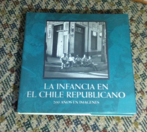 La Infancia En El Chile Republicano, 200 Años En Imágenes.