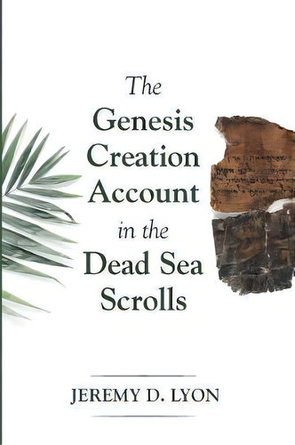 The Genesis Creation Account In The Dead Sea Scrolls, De Jeremy D Lyon. Editorial Pickwick Publications, Tapa Blanda En Inglés