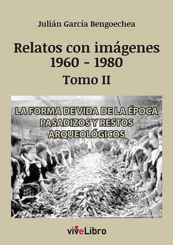 Relatos De Vigo Con Imagenes 1960 1980 Tomo Ii, De Garcia Bengoechea, Julian. Editorial Vivelibro, Tapa Blanda En Español