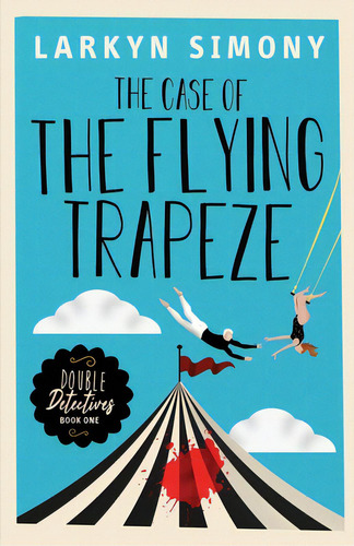 The Case Of The Flying Trapeze: Double Detectives Book One, De Simony, Larkyn. Editorial Lightning Source Inc, Tapa Blanda En Inglés