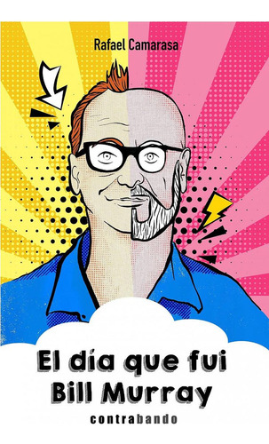 Libro: El D¡a Que Fui Bill Murray. Camarasa Bravo, Rafael. C