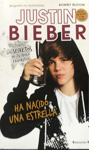 Justin Bieber: Ha Nacido Una Estrella, De Ronny Bloom. Editorial Ediciones B, Tapa Blanda En Español, 2011