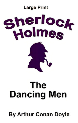 The Dancing Men: Sherlock Holmes In Large Print, De Copland, Craig Stephen. Sherlock Holmes, Vol. 1. Editorial Createspace, Tapa Blanda En Inglés