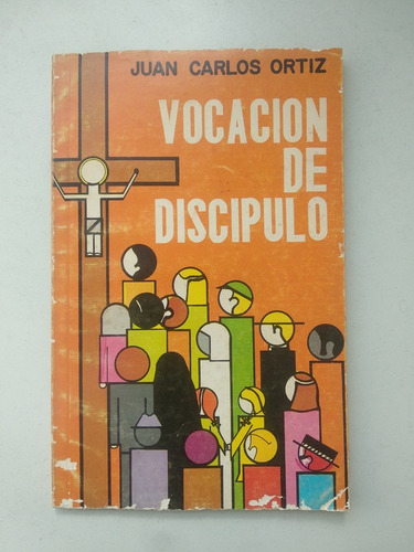 Vocacion De Discipulo Juan Carlos Ortiz