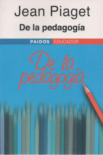 De La Pedagogía Jean Piaget Editorial Paidós