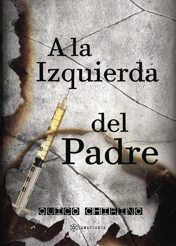 A la izquierda del padre, de Chirino , Quico.. Editorial Editorial Samarcanda, tapa blanda, edición 1.0 en español, 2016